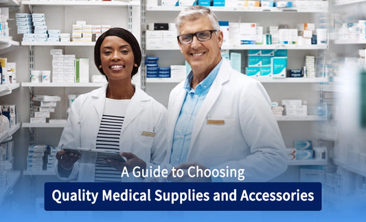 A Few Tips to Select High-Quality Medical Supplies & Accessories for Your Need